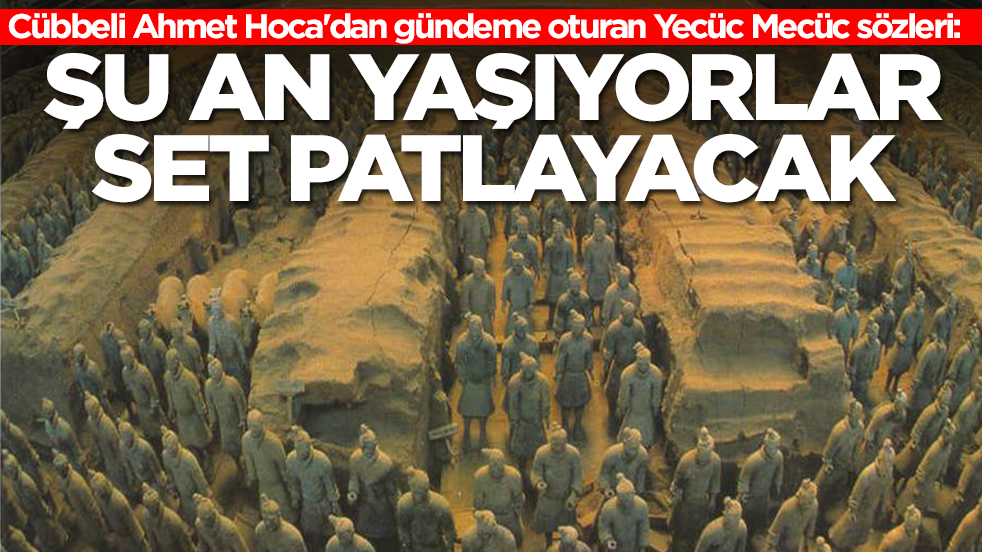 Cübbeli Ahmet Hoca'dan gündeme oturan Yecüc Mecüc sözleri: Şu an yaşıyorlar, set patlayacak