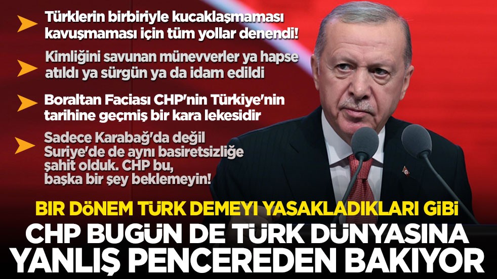 Cumhurbaşkanı Erdoğan Türk dünyasına seslendi: Türk demeyi yasaklayan CHP, bugün de Türk dünyasına yanlış pencereden bakıyor