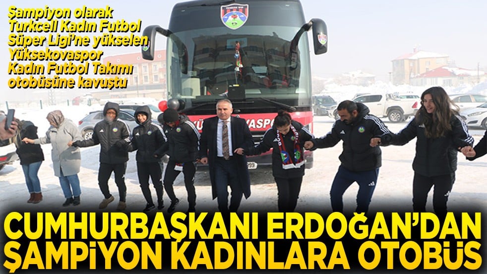 Cumhurbaşkanı Erdoğan’dan şampiyon kadınlara otobüs