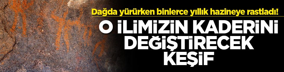 Dağda yürürken binlerce yıllık hazineye rastladı! O ilimizin kaderini değiştirecek keşif
