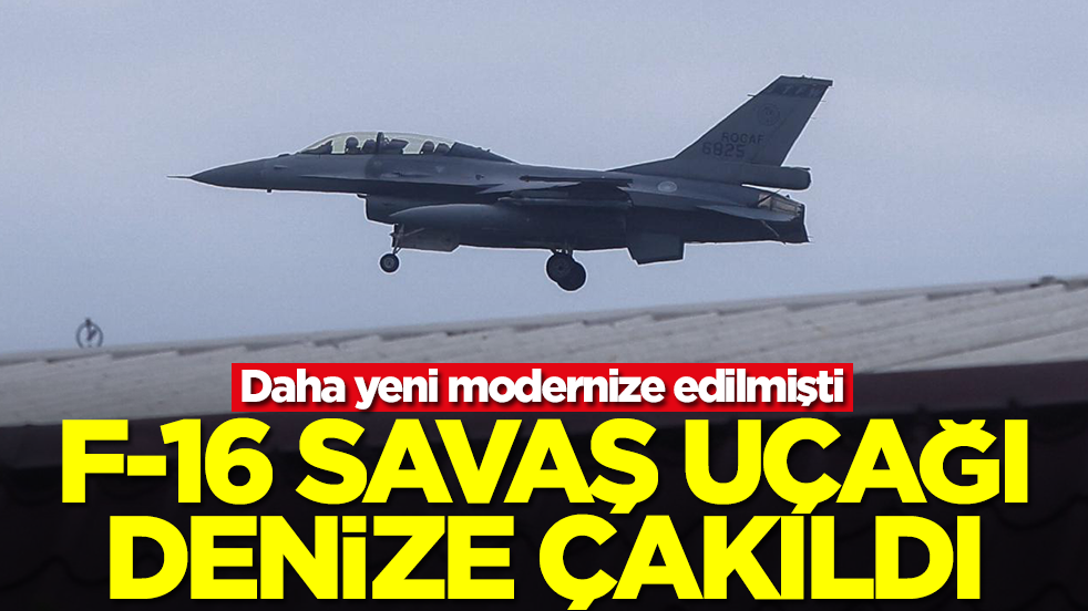 Daha yeni modernize edilmişti! F-16 savaş uçağı denize çakıldı