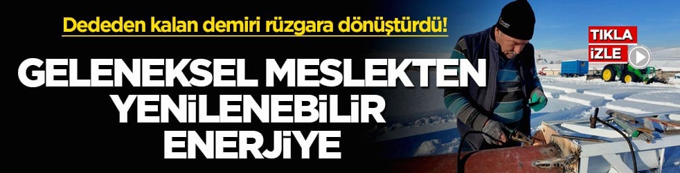 Dededen kalan demiri rüzgara dönüştürdü! Geleneksel meslekten yenilenebilir enerjiye