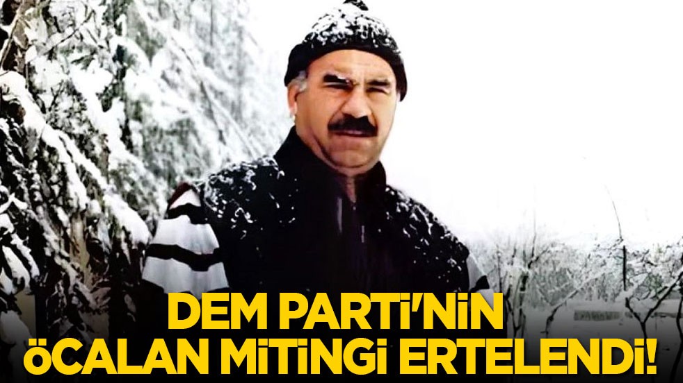 DEM Parti'nin 'Öcalan'a özgürlük' mitingi ertelendi!