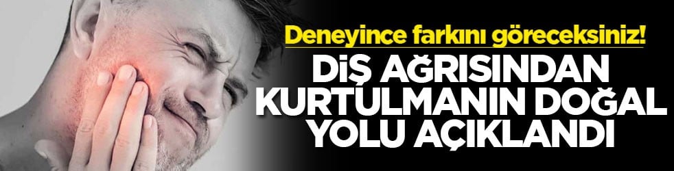 Deneyince farkını göreceksiniz! Diş ağrısından kurtulmanın doğal yolu açıklandı