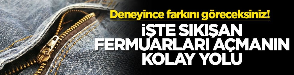 Deneyince farkını göreceksiniz! İşte sıkışan fermuarları açmanın kolay yolu