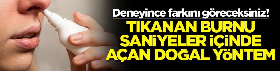 Deneyince farkını göreceksiniz! Tıkanan burnu saniyeler içinde açan doğal yöntem