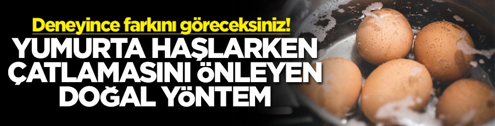 Deneyince farkını göreceksiniz! Yumurta haşlarken çatlamasını önleyen doğal yöntem