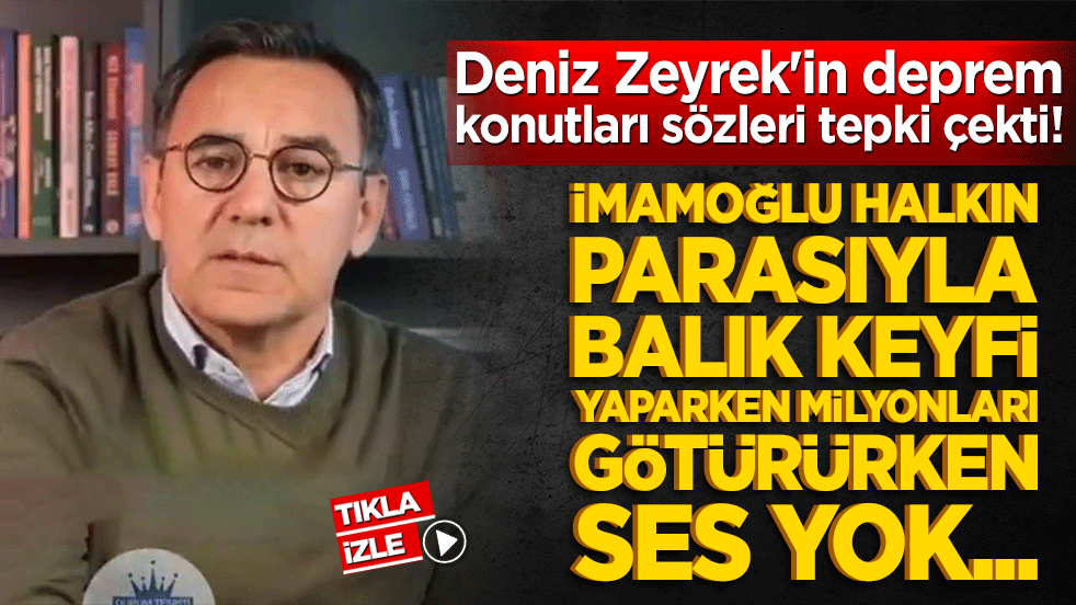 Deniz Zeyrek'in deprem konutları sözleri tepki çekti! İmamoğlu halkın parasıyla balık keyfi yaparken milyonları götürürken ses yok...