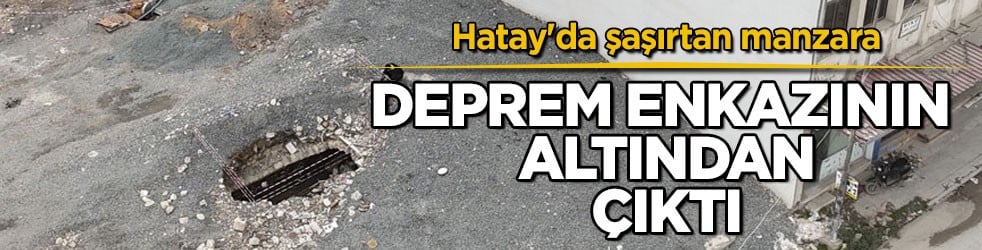 Deprem enkazının altından çıktı! Hatay'da şaşırtan manzara