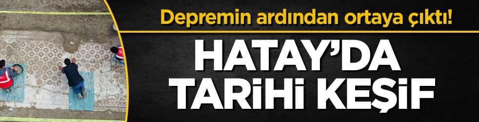 Depremin ardından ortaya çıktı! Hatay’da tarihi keşif