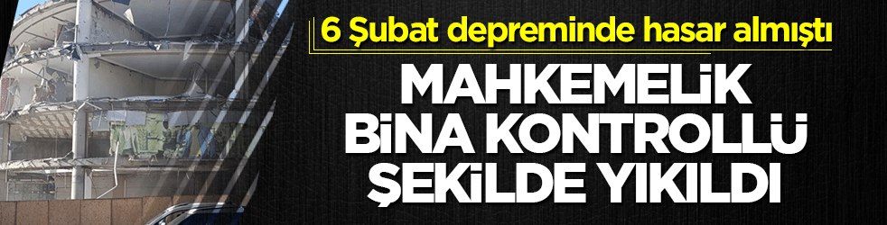 Depremin izleri siliniyor! Kahramanmaraş’ta hasarlı binalar tek tek yıkılıyor