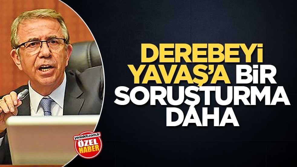 Derebeyi Yavaş’a bir soruşturma daha