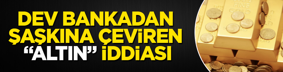 Dev bankadan şaşkına çeviren "altın" iddiası
