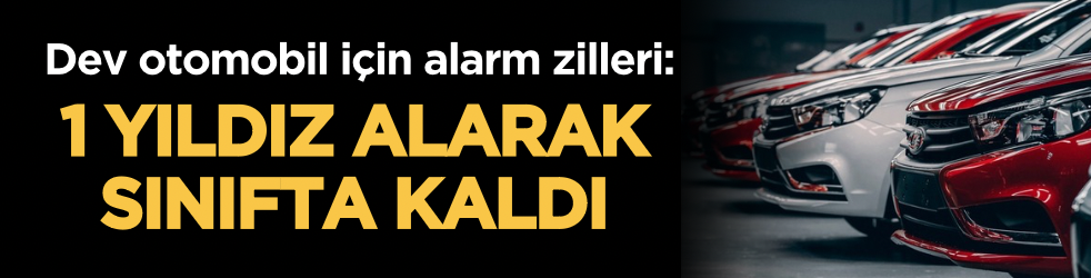 Dev otomobil için alarm zilleri: 1 yıldız alarak sınıfta kaldı