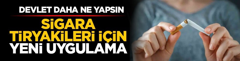 Devlet daha ne yapsın: Sigara tiryakileri için yeni uygulama