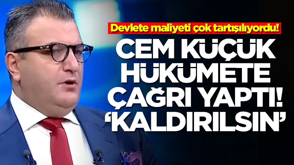Devlete maliyeti çok tartışılıyordu! Cem Küçük hükümete çağrı yaptı: Kaldırılsın