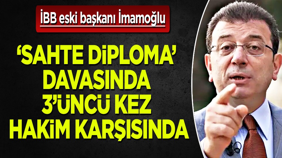 Diploma skandalı: Ekrem İmamoğlu ‘sahte diploma’ davasında hakim karşısına çıkacak
