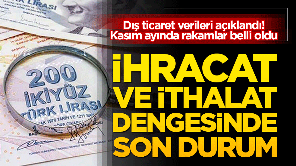 Dış ticaret verileri açıklandı! Kasım ayında rakamlar belli oldu: İhracat ve ithalat dengesinde son durum