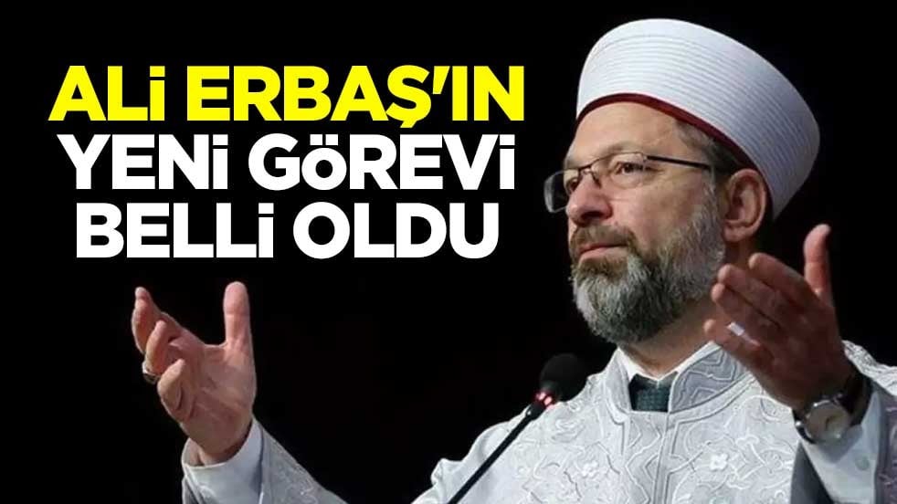 Diyanet İşleri Başkanlığı eski başkanı Ali Erbaş'ın yeni görevi belli oldu