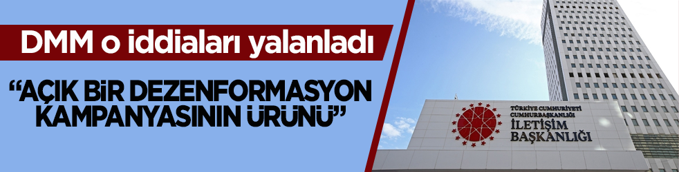 DMM o iddiaları yalanladı: "Açık bir dezenformasyon kampanyasının ürünü"