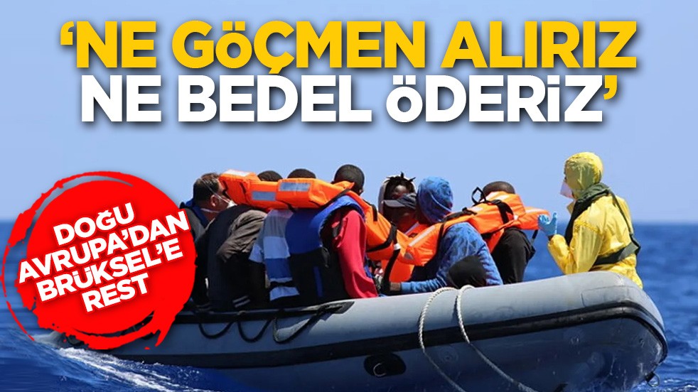 Doğu Avrupa’dan Brüksel’e rest: ‘Ne göçmen alırız ne bedel öderiz’