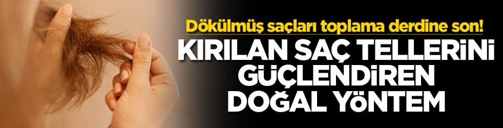 Dökülmüş saçları toplama derdine son! Kırılan saç tellerini güçlendiren doğal yöntem
