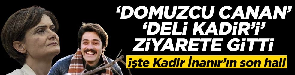 ‘Domuzcu Canan’dan ‘Deli Kadir’e ziyaret! İşte Kadir İnanır’ın son hali
