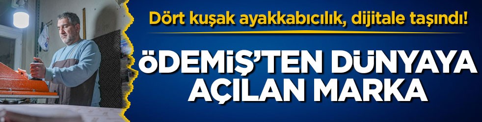Dört kuşak ayakkabıcılık, dijitale taşındı! Ödemiş’ten dünyaya açılan marka