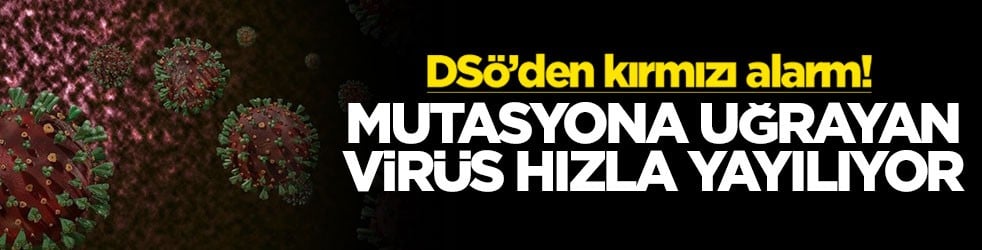DSÖ’den kırmızı alarm! Mutasyona uğrayan virüs hızla yayılıyor