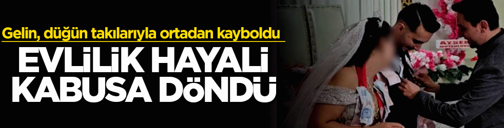 Düğün bitti, kâbus başladı! Damat neye uğradığını şaşırdı: Gelin altınları toplayıp ortadan kayboldu