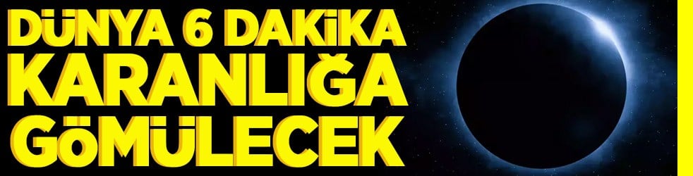 Dünya 6 dakika karanlığa gömülecek