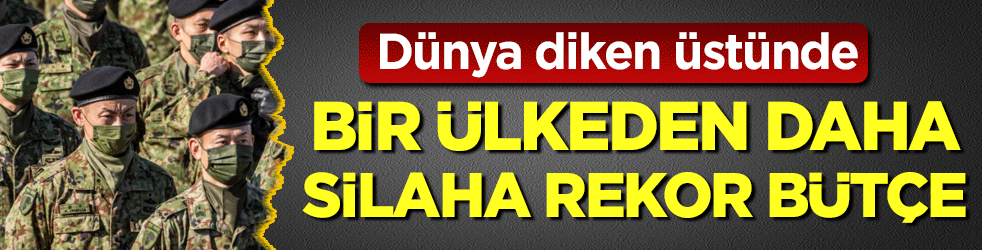 Dünya diken üstünde: Bir ülkeden daha silaha rekor bütçe!