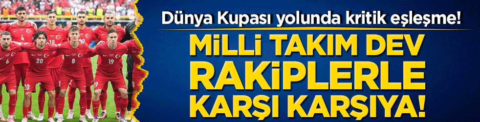 Dünya Kupası yolunda kritik eşleşme! Milli Takım dev rakiplerle karşı karşıya!