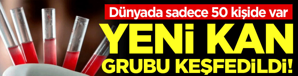 Dünyada sadece 50 kişide var: Yeni kan gurubu keşfedildi!