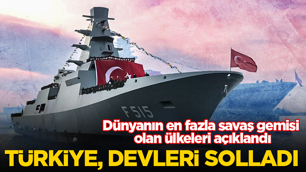 Dünyanın en fazla savaş gemisi olan ülkeleri açıklandı! Türkiye, listede devleri solladı
