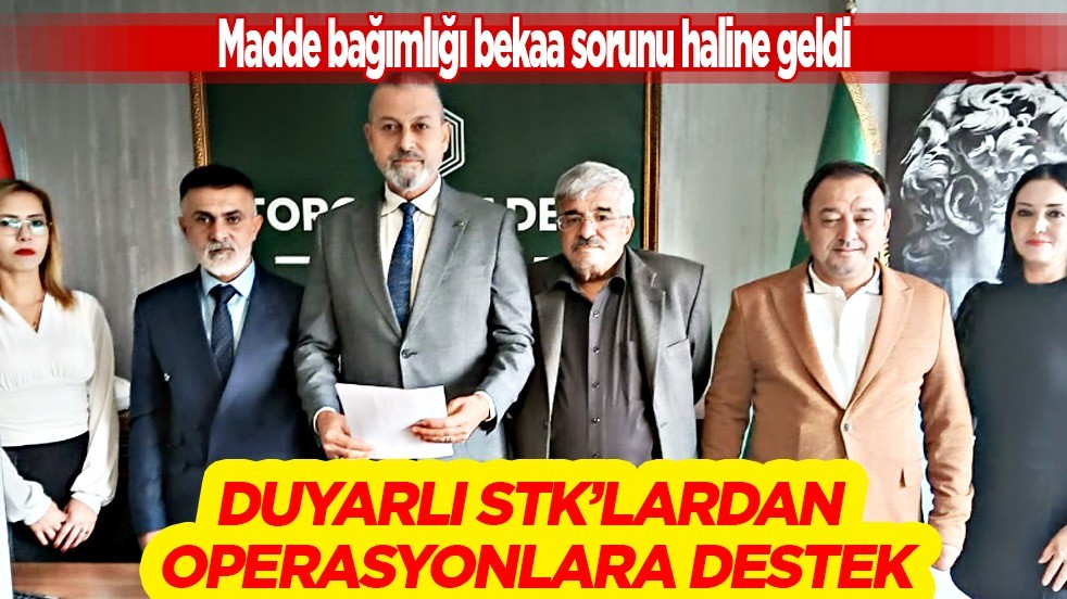 Duyarlı STK’lardan operasyonlara destek: Madde bağımlığı bekaa sorunu haline geldi