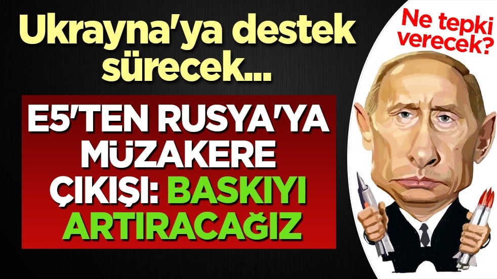 E5'ten o ülkeye müzakere çıkışı: Baskıyı artıracağız açıklaması bomba gibi düştü! Destek hamlesi, ilgili gelişme
