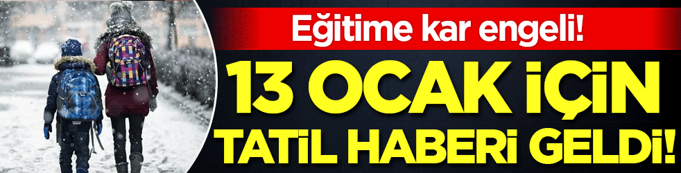 Eğitime kar engeli: 13 ocak için tatil haber geldi!