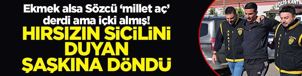 Ekmek alsa Sözcü ‘millet aç’ derdi ama içki almış! Hırsızın sicilini duyan şaşkına döndü