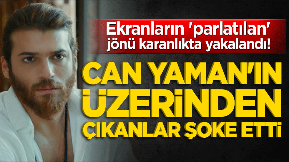 Ekranların 'parlatılan' jönü karanlıkta yakalandı! Can Yaman'ın üzerinden çıkanlar şoke etti