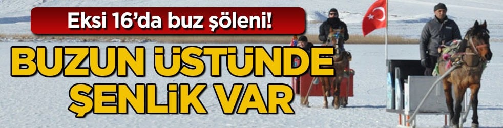 Eksi 16’da buz şöleni! Buzun üstünde şenlik var