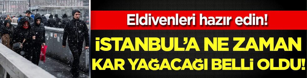 Eldivenleri hazır edin: İstanbul'a kar geliyor!