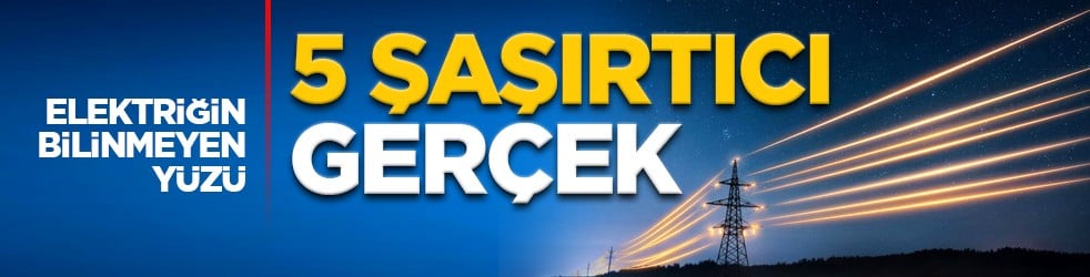 Elektriğin bilinmeyen yüzü: 5 şaşırtıcı gerçek