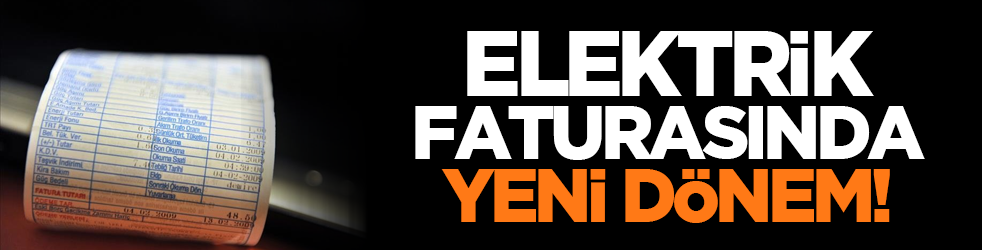 Elektrik faturasında yeni dönem!