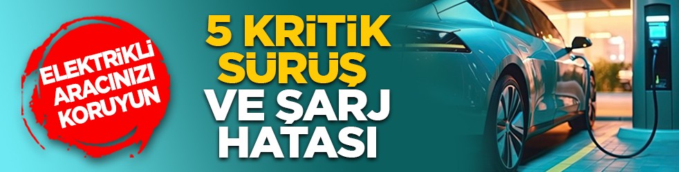 Elektrikli aracınızı koruyun: 5 kritik sürüş ve şarj hatası