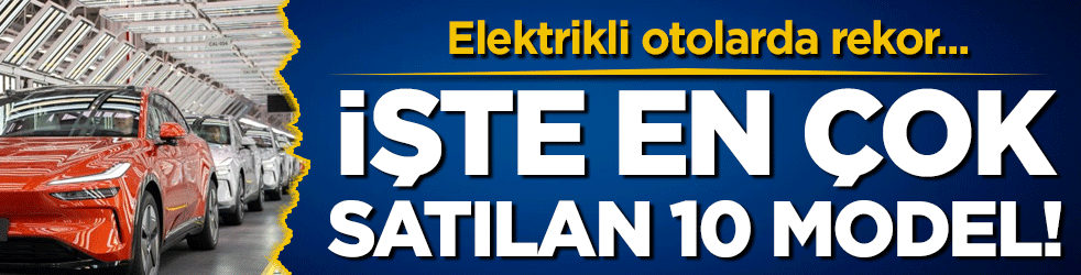 Elektrikli otolarda rekor geldi: İşte en çok satılan 10 model!