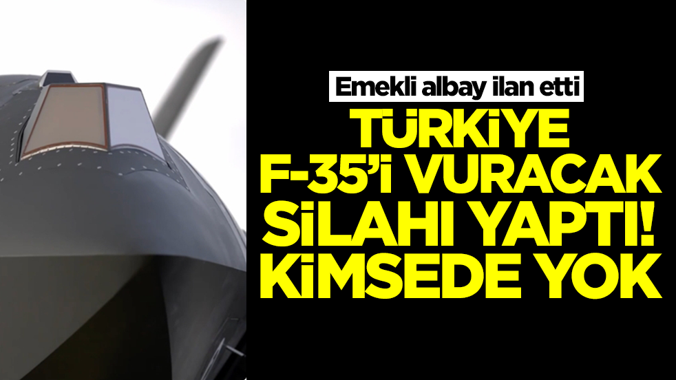 Emekli albay ilan etti: Türkiye F-35'i vuracak savaş uçağı yaptı, başka ülkede yok tekiz