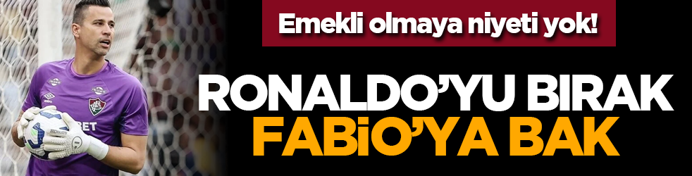Emekli olmaya niyeti yok! Ronaldo’yu bırak Fabio’ya bak