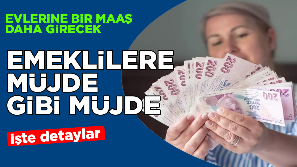 Emeklilere müjde gibi müjde! Evlerine bir maaş daha girecek: İşte detaylar