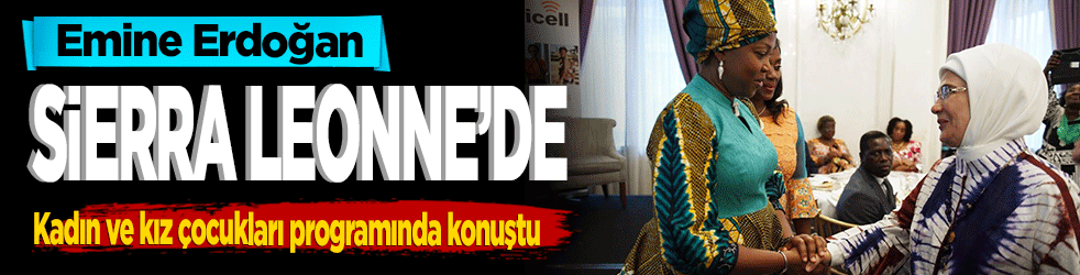 Emine Erdoğan Sierra Leone’de! Kadın ve kız çocukları programında konuştu